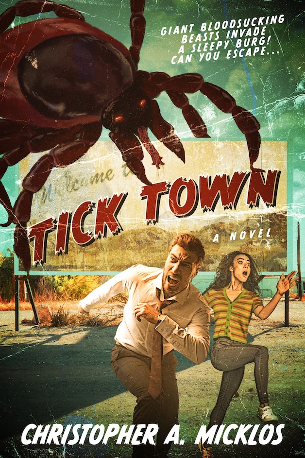 Book cover for "Tick Town" shows a giant tick looming over a panicked man and woman running away; tagline reads, "Giant bloodsucking beasts invade a sleepy burg. Can you escape?"